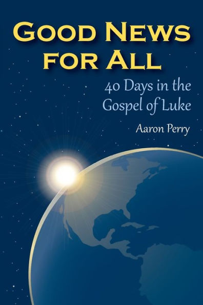 Good News For All: 40 Days In The Gospel Of Luke