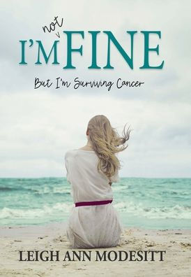 I'M Not Fine (Hardback): But I'M Surviving Cancer