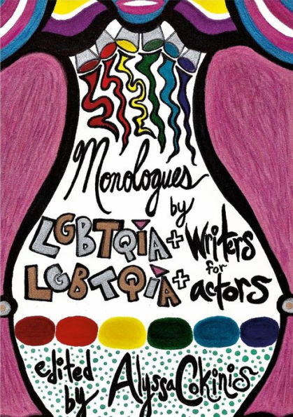 Monologues By Lgbtqia+ Writers For Lgbtqia+ Actors: A Some Scripts Anthology