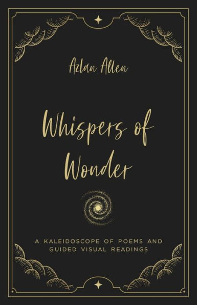 Whispers Of Wonder: A Kaleidoscope Of Poems And Guided Visual Readings
