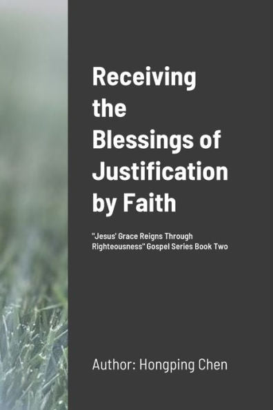 Receiving The Blessings Of Justification By Faith: "Jesus' Grace Reigns Through Righteousness" Gospel Series Book Two
