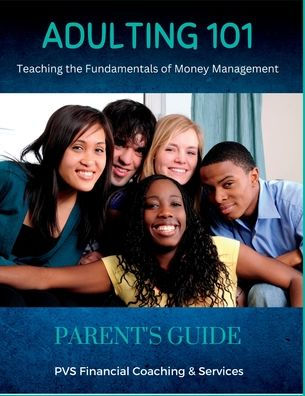 Adulting 101 - Parent'S Guide: Teaching Young Adults The Fundamentals Of Money Management