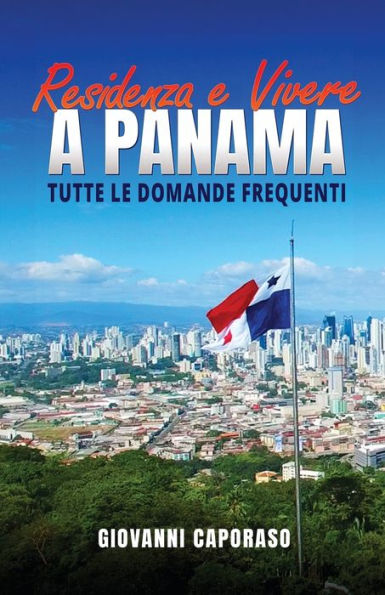 Residenza E Vivere A Panama: Tutte Le Domande Frequenti (Italian Edition)
