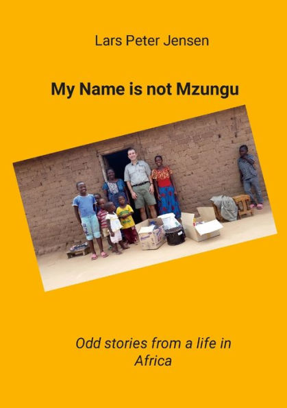 Mi nombre no es Mzungu: historias extrañas de una vida en África