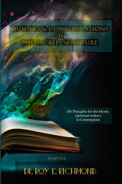 Reflexiones y contemplaciones de las Sagradas Escrituras del Dr. Roy E. Richmond: Pensamientos para que el místico (buscador espiritual) contemple