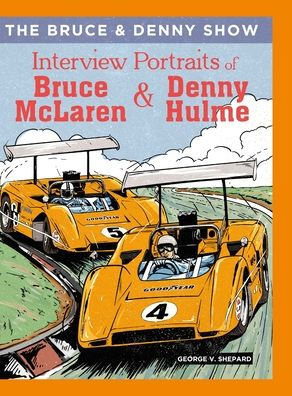 The Bruce And Denny Show: Interview Portraits Of Bruce Mclaren And Denny Hulme