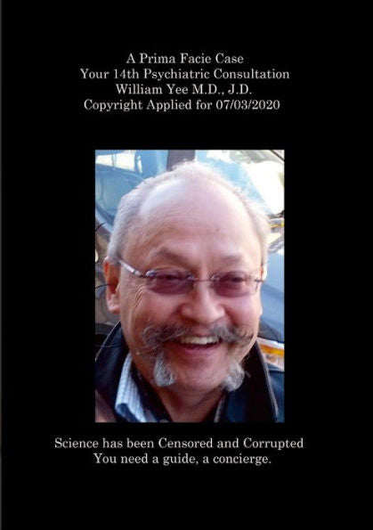 A Prima Facie Case Your 14Th Psychiatric Consultation William Yee M.D., J.D. Copyright Applied For 07/03/2020: Null