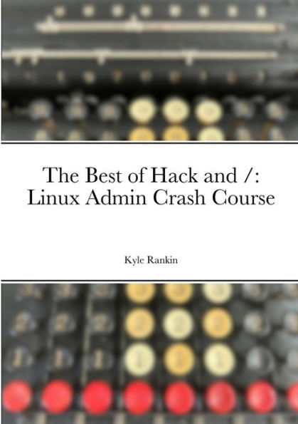The Best Of Hack And /: Linux Admin Crash Course