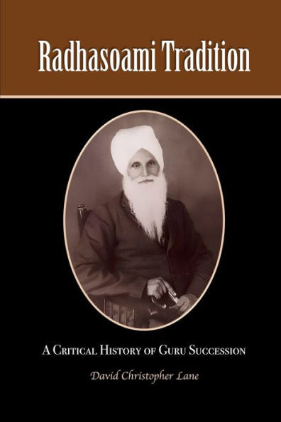 Radhasoami Tradition: A Critical History Of Guru Succession