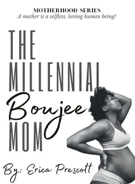 The Millennial Boujee Mom: Motherhood Series