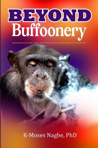 Beyond Buffoonery: Exploring Ways To Get Liberia Well-Rooted In All Things Diligent And Dignifying