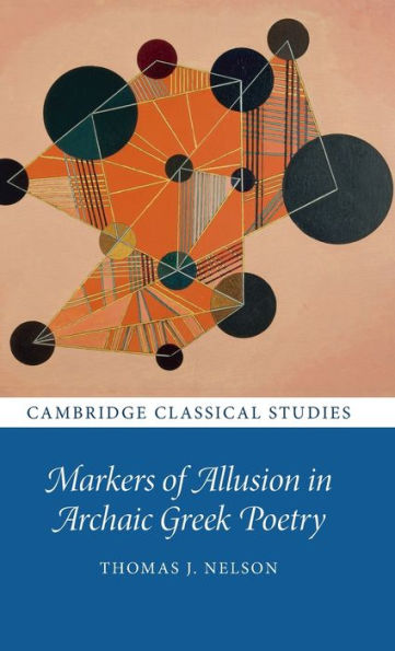 Markers Of Allusion In Archaic Greek Poetry (Cambridge Classical Studies)