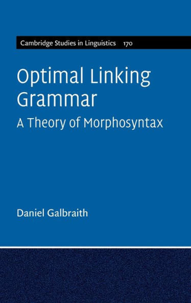 Optimal Linking Grammar: Volume 170: A Theory Of Morphosyntax (Cambridge Studies In Linguistics, Series Number 170)