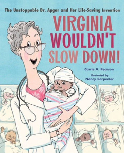 Virginia Wouldn'T Slow Down!: The Unstoppable Dr. Apgar And Her Life-Saving Invention