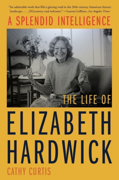 A Splendid Intelligence: The Life Of Elizabeth Hardwick
