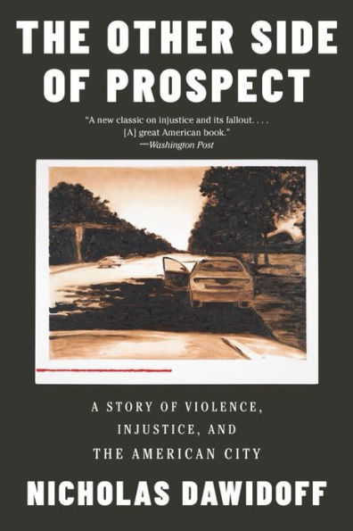 The Other Side Of Prospect: A Story Of Violence, Injustice, And The American City