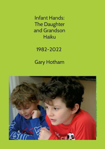 Infant Hands: The Daughter And Grandson Haiku 1982-2022