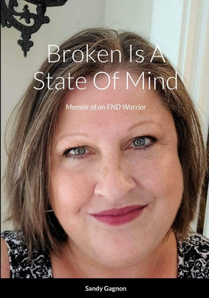 Broken Is A State Of Mind: Memoirs Of An Fnd Warrior