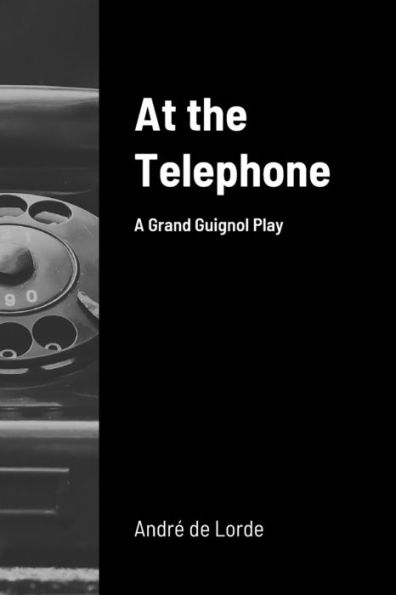 At The Telephone: A Grand Guignol Play