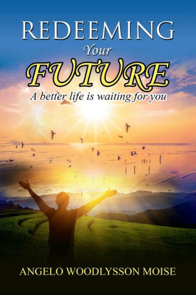 Redeeming Your Future: A Better Life Is Waiting For You
