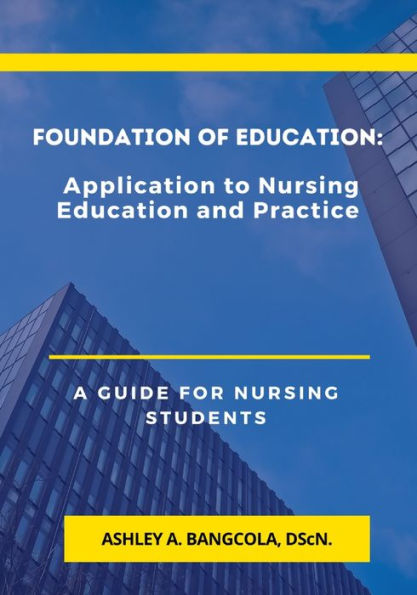 Foundation Of Education: Application To Nursing Education And Practice