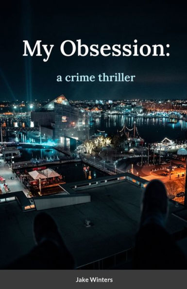 My Obsession: A Crime Thriller By Jake Winters
