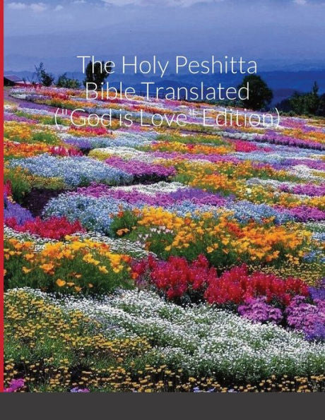 The Holy Peshitta Bible Translated ("God Is Love" Edition)