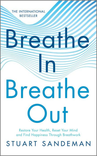 Breathe In, Breathe Out: Restore Your Health, Reset Your Mind And Find Happiness Through Breathwork
