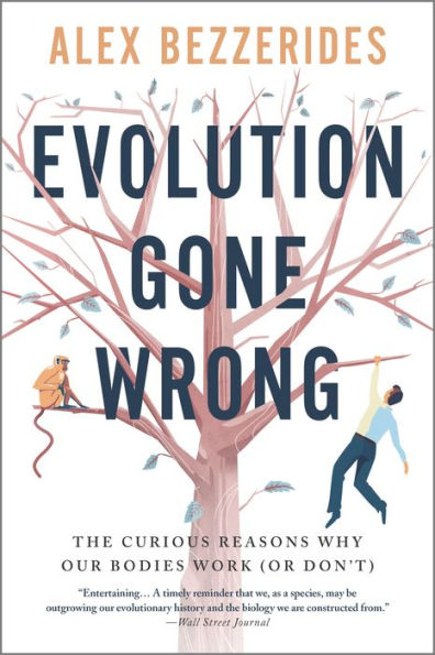 Evolution Gone Wrong: The Curious Reasons Why Our Bodies Work (Or Don'T)