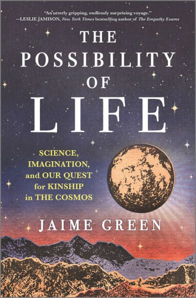 The Possibility Of Life: Science, Imagination, And Our Quest For Kinship In The Cosmos