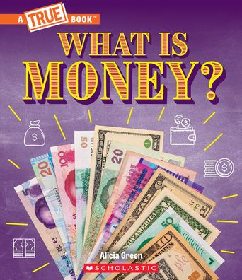 What Is Money?: Bartering, Cash, Cryptocurrency... And Much More! (A True Book: Money) (A True Book (Relaunch))
