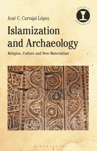 Islamización y arqueología: religión, cultura y nuevo materialismo (debates en arqueología)