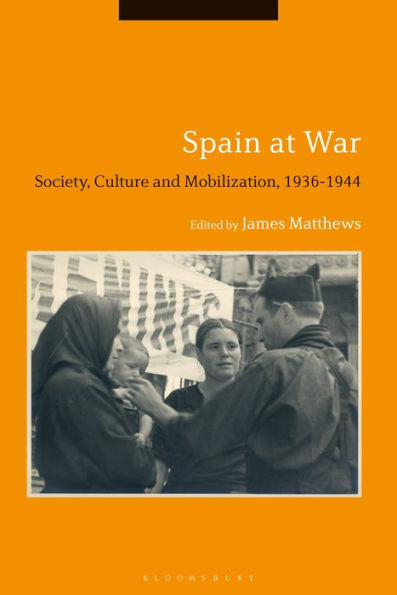 Spain At War: Society, Culture And Mobilization, 1936-44
