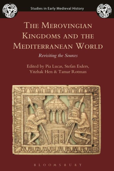 The Merovingian Kingdoms And The Mediterranean World: Revisiting The Sources (Studies In Early Medieval History)