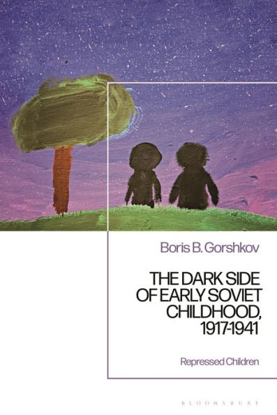 Dark Side Of Early Soviet Childhood, 1917-1941, The: Children'S Tragedy