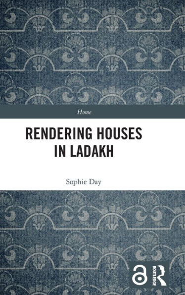 Rendering Houses In Ladakh: Personal Relations With Home Structures