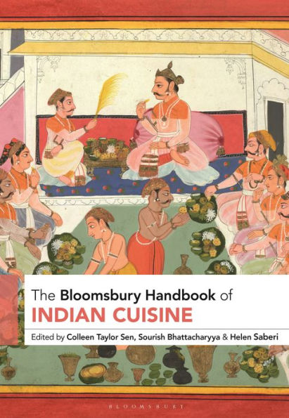 The Bloomsbury Handbook Of Indian Cuisine