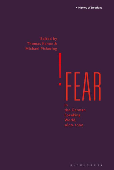 Fear In The German-Speaking World, 1600-2000 (History Of Emotions)