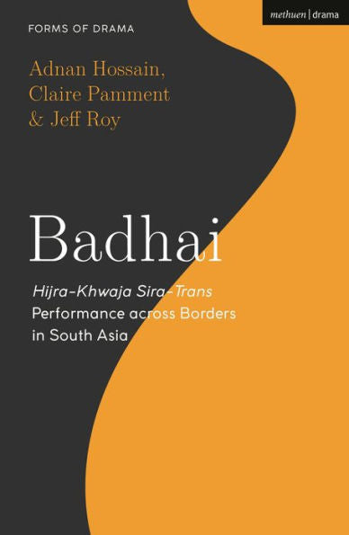 Badhai: Hijra-Khwaja Sira-Trans Performance Across Borders In South Asia (Forms Of Drama)