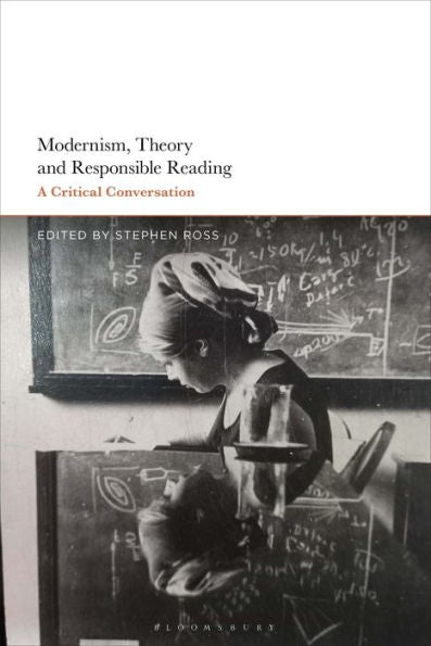 Modernism, Theory, And Responsible Reading: A Critical Conversation