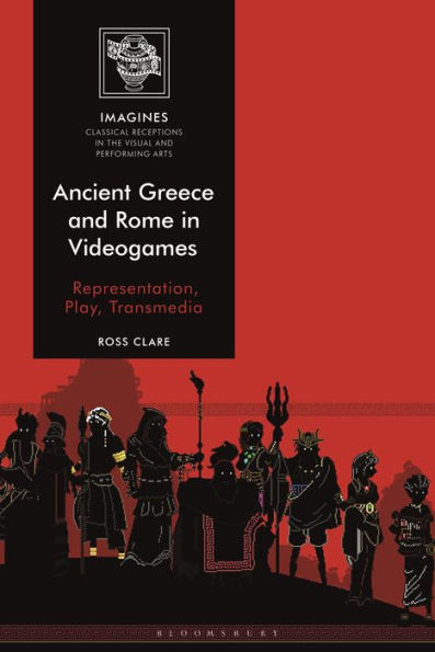 Ancient Greece And Rome In Videogames: Representation, Play, Transmedia (Imagines – Classical Receptions In The Visual And Performing Arts)