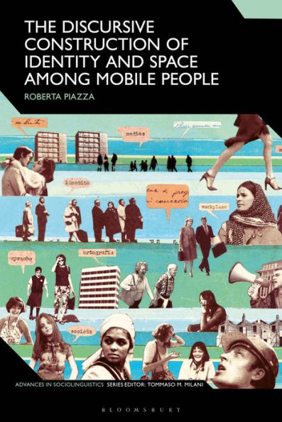 Discursive Construction Of Identity And Space Among Mobile People, The (Advances In Sociolinguistics)