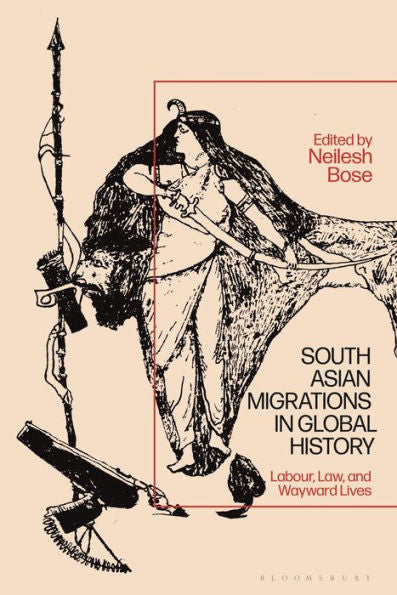 South Asian Migrations In Global History: Labor, Law, And Wayward Lives