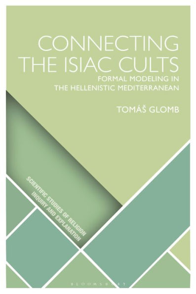 Connecting The Isiac Cults: Formal Modeling In The Hellenistic Mediterranean (Scientific Studies Of Religion: Inquiry And Explanation)