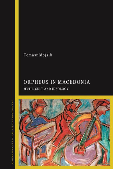 Orpheus In Macedonia: Myth, Cult And Ideology
