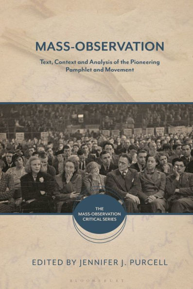 Mass-Observation: Text, Context And Analysis Of The Pioneering Pamphlet And Movement (The Mass-Observation Critical Series)
