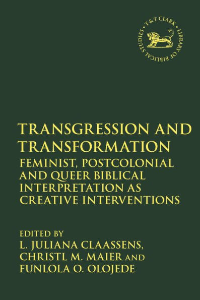 Transgression And Transformation: Feminist, Postcolonial And Queer Biblical Interpretation As Creative Interventions (The Library Of Hebrew Bible/Old Testament Studies)