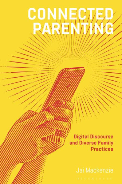 Connected Parenting: Digital Discourse And Diverse Family Practices