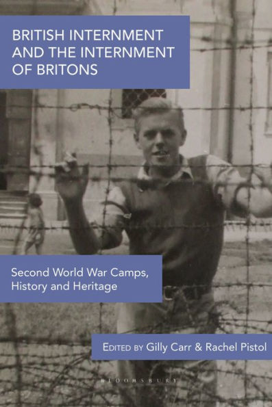 British Internment And The Internment Of Britons: Second World War Camps, History And Heritage