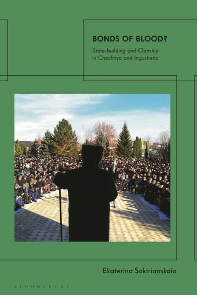 Bonds Of Blood?: State-Building And Clanship In Chechnya And Ingushetia